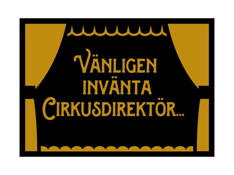 Pinchos skylt #19 VÄNLIGEN INVÄNTA CIRKUSDIREKTÖR 300x220mm
